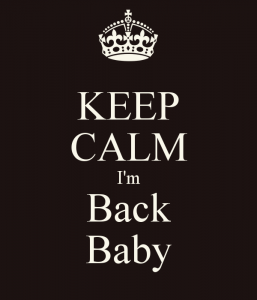 keep-calm-i-m-back-baby